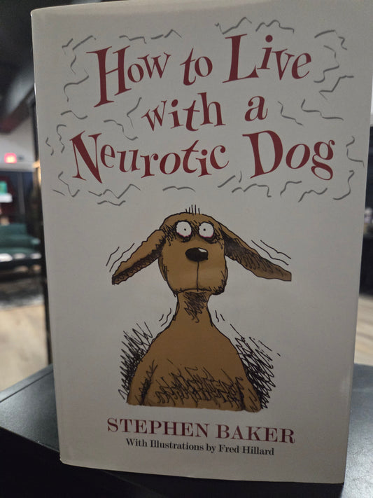 Stephen Baker - How to Live with a Neurotic Dog